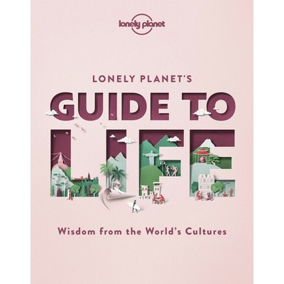 Lonely Planet's Guide to Life (Cultural Pearls of Wisdom & Lessons from 86