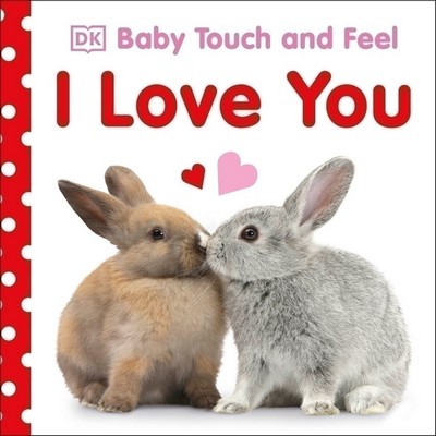 Baby Touch and Feel I Love You (An Interactive Heartwarming Board Book)