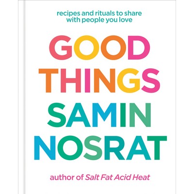 Good Things (Recipes and Rituals to Share with People You Love: A Cookbook)