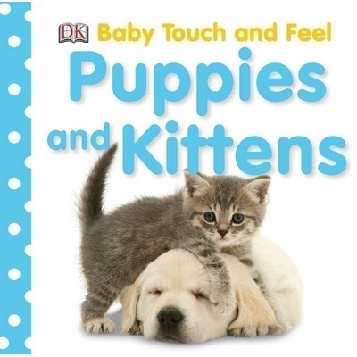 Baby Touch and Feel Puppies and Kittens (An Interactive Cat & Dog Board Boo